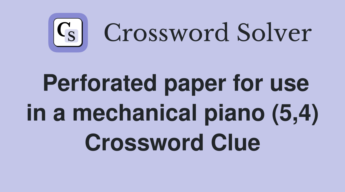 Perforated paper for use in a mechanical piano (5,4) Crossword Clue